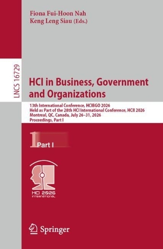 HCI in Business, Government and Organizations: 13th International Conference, HCIBGO 2026, Held as Part of the 28th HCI International Conference, HCII 2026, Montreal, QC, Canada, July 26-31, 2026, Proceedings, Part I.