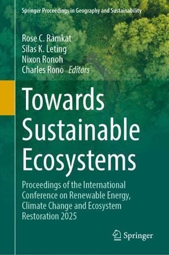 Towards the Sustainability of our Ecosystems: Proceedings of the International Conference on Renewable Energy, Climate Change and Ecosystem Restoration 2025.