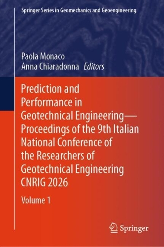 Prediction and Performance in Geotechnical Engineering - Proceedings of the 9th Italian National Conference of the Researchers of Geotechnical Engineering CNRIG 2026: Volume 1.