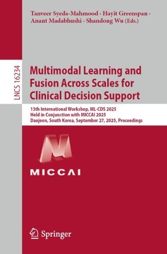 Multimodal Learning and Fusion Across Scales for Clinical Decision Support: 13th International Workshop, ML-CDS 2025, Held in Conjunction with MICCAI 2025, Daejeon, South Korea, September 27, 2025, Proceedings.