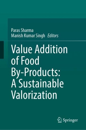 Value Addition of Food By-Products: A Sustainable Valorization.
