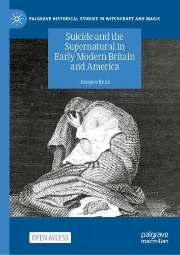 Suicide and the Supernatural in Early Modern Britain and America.