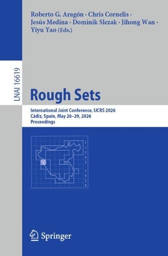 Rough Sets: International Joint Conference, IJCRS 2026, Cadiz, Spain, May 26-29, 2026, Proceedings.
