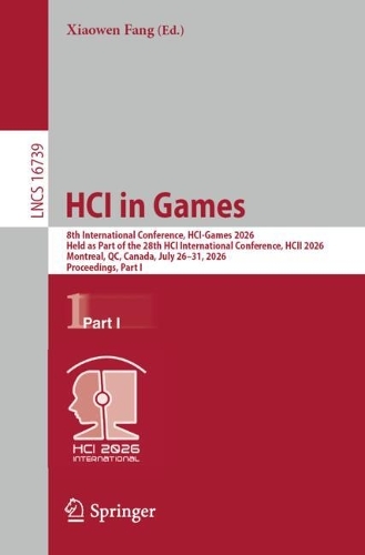 HCI in Games: 8th International Conference, HCI-Games 2026, Held as Part of the 28th HCI International Conference, HCII 2026, Montreal, QC, Canada, July 26-31, 2026, Proceedings, Part I.