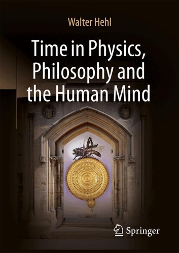 Time in Physics, Philosophy and the Human Mind.