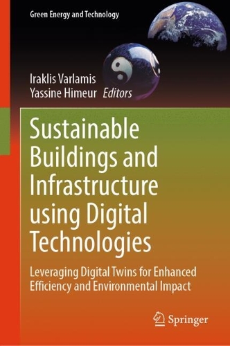 Sustainable Buildings and Infrastructure using Digital Technologies: Leveraging Digital Twins for Enhanced Efficiency and Environmental Impact.