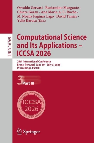 Computational Science and Its Applications - ICCSA 2026: 26th International Conference, Braga, Portugal, June 30 - July 3, 2026, Proceedings, Part III.