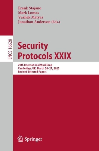 Security Protocols XXIX: 29th International Workshop, Cambridge, UK, March 26-27, 2025, Revised Selected Papers.