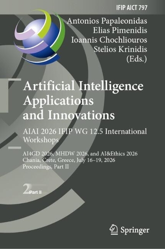 Artificial Intelligence Applications and Innovations. AIAI 2026 IFIP WG 12.5 International Workshops: AI4GD 2026, MHDW 2026, and AI&Ethics 2026, Chania, Crete, Greece, July 16-19, 2026, Proceedings, Part II.