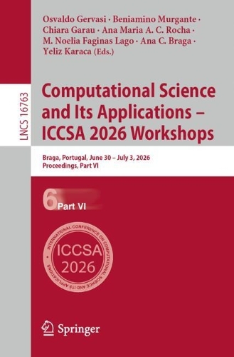 Computational Science and Its Applications - ICCSA 2026 Workshops: Braga, Portugal, June 30 - July 3, 2026, Proceedings, Part VI.