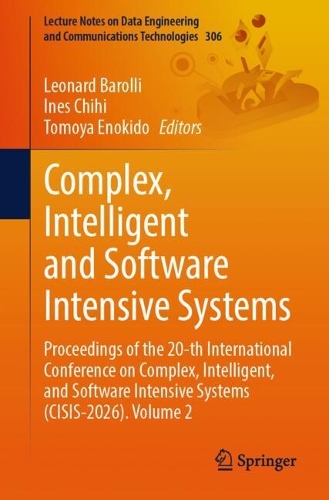 Complex, Intelligent and Software Intensive Systems: Proceedings of the 20th International Conference on Complex, Intelligent, and Software Intensive Systems (CISIS-2026), Volume 2.
