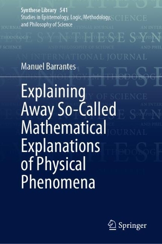 Explaining Away So-Called Mathematical Explanations of Physical Phenomena.