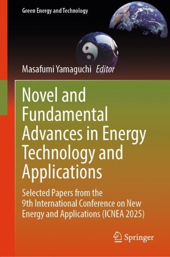 Novel and Fundamental Advances in Energy Technology and Applications: Selected Papers from the 9th International Conference on New Energy and Applications (ICNEA 2025).