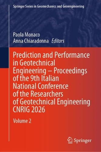 Prediction and Performance in Geotechnical Engineering - Proceedings of the 9th Italian National Conference of the Researchers of Geotechnical Engineering CNRIG 2026: Volume 2.
