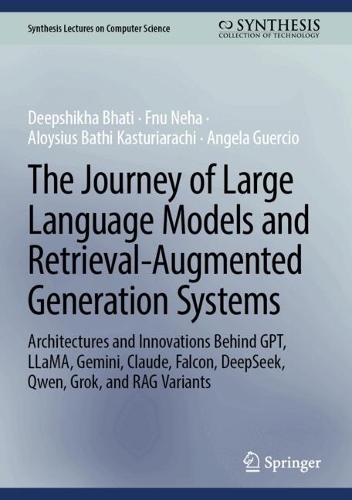 The Journey of Large Language Models and Retrieval-Augmented Generation Systems: Architectures and Innovations Behind GPT, LLaMA, Gemini, Claude, Falcon, DeepSeek, Qwen, Grok, and RAG Variants.