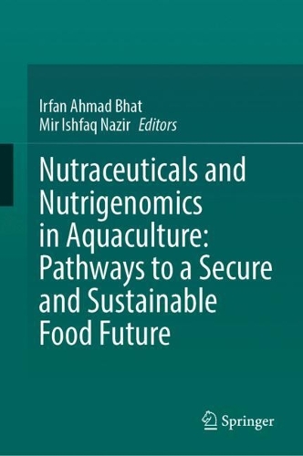 Nutraceuticals and Nutrigenomics in Aquaculture: Pathways to a Secure and Sustainable Food Future.