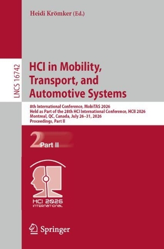 HCI in Mobility, Transport, and Automotive Systems: 8th International Conference, MobiTAS 2026, Held as Part of the 28th HCI International Conference, HCII 2026, Montreal, QC, Canada, July 26-31, 2026, Proceedings, Part II.