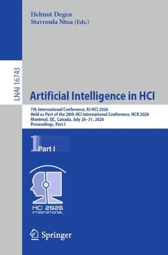 Artificial Intelligence in HCI: 7th International Conference, AI-HCI 2026, Held as Part of the 28th HCI International Conference, HCII 2026, Montreal, QC, Canada, July 26-31, 2026, Proceedings, Part I.