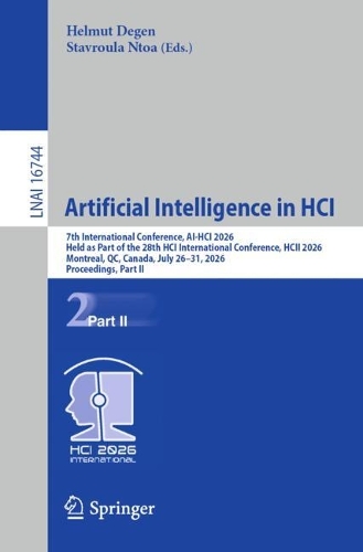 Artificial Intelligence in HCI: 7th International Conference, AI-HCI 2026, Held as Part of the 28th HCI International Conference, HCII 2026, Montreal, QC, Canada, July 26-31, 2026, Proceedings, Part II.