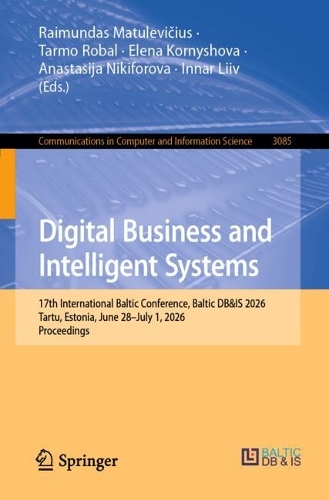 Digital Business and Intelligent Systems: 17th International Baltic Conference, Baltic DB&IS, Tartu, Estonia, June 28-July 1, 2026, Proceedings.