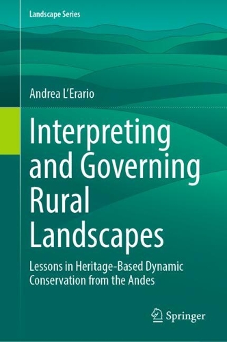 Interpreting and Governing Rural Landscapes: Lessons in Heritage-Based Dynamic Conservation from the Andes.