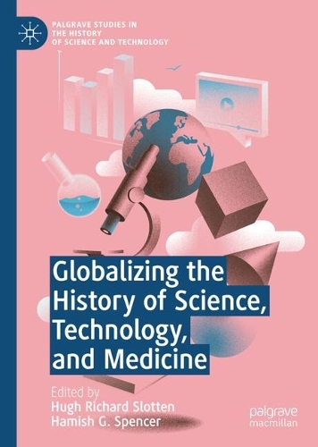 Globalizing the History of Science, Technology, and Medicine.