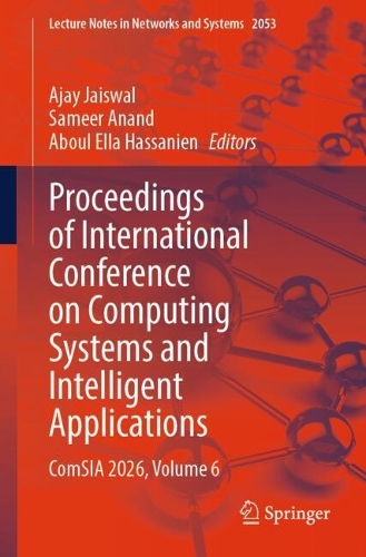Proceedings of International Conference on Computing Systems and Intelligent Applications: ComSIA 2026, Volume 6.