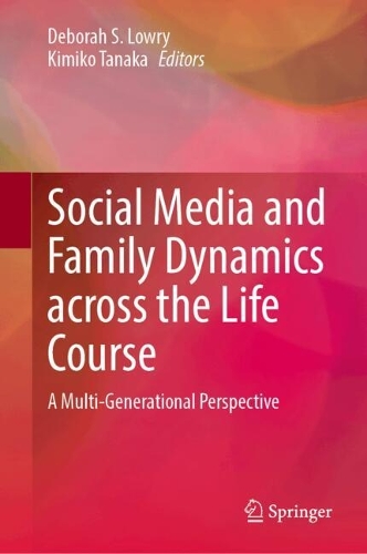 Social Media and Family Dynamics across the Life Course: A Multi-Generational Perspective.