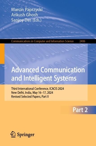 Advanced Communication and Intelligent Systems: Third International Conference, ICACIS 2024, New Delhi, India, May 16-17, 2024, Revised Selected Papers, Part II.