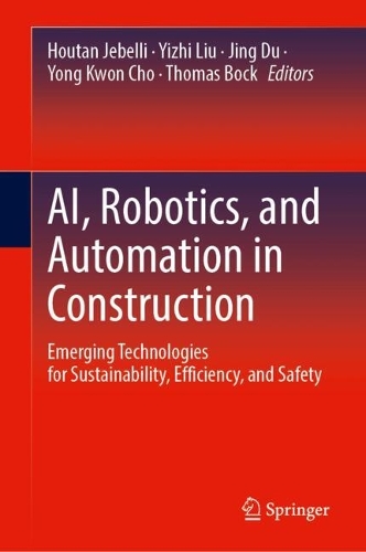 AI, Robotics, and Automation in Construction: Emerging Technologies for Sustainability, Efficiency, and Safety.