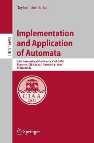 Implementation and Application of Automata: 30th International Conference, CIAA 2026, Kingston, ON, Canada, August 5-8, 2026, Proceedings.