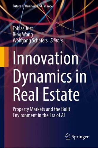 Innovation Dynamics in Real Estate: Property Markets and the Built Environment in the Era of AI.