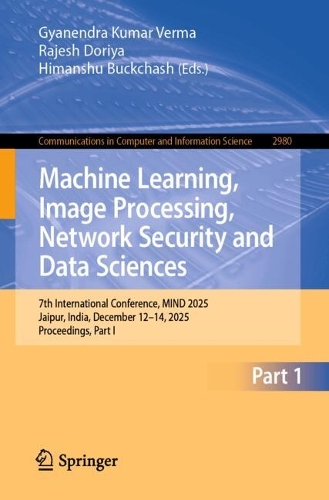 Machine Learning, Image Processing, Network Security and Data Sciences: 7th International Conference, MIND 2025, Jaipur, India, December 12-14, 2025, Proceedings, Part I.