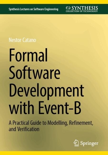Formal Software Development with Event-B: A Practical Guide to Modelling, Refinement, and Verification. Second Edition 2026