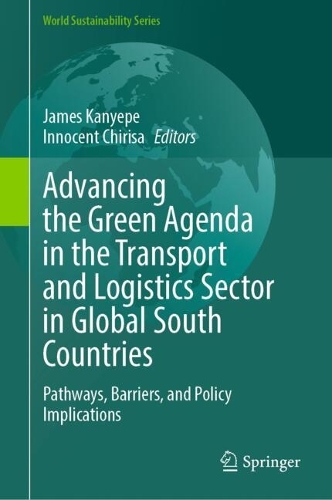 Advancing the Green Agenda in the Transport and Logistics Sector in Global South Countries: Pathways, Barriers, and Policy Implications.