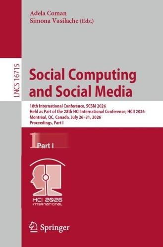 Social Computing and Social Media: 18th International Conference, SCSM 2026, Held as Part of the 28th HCI International Conference, HCII 2026, Montreal, QC, Canada, July 26-31, 2026, Proceedings, Part I.