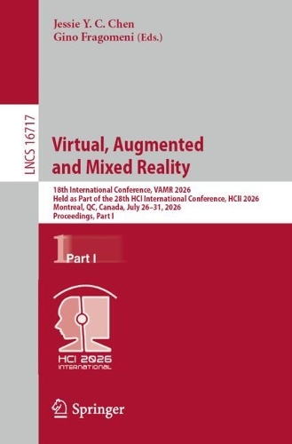 Virtual, Augmented and Mixed Reality: 18th International Conference, VAMR 2026, Held as Part of the 28th HCI International Conference, HCII 2026, Montreal, QC, Canada, July 26-31, 2026, Proceedings, Part I.