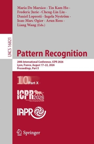 Pattern Recognition: 28th International Conference, ICPR 2026, Lyon, France, August 17-22, 2026, Proceedings, Part X.