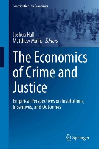 The Economics of Crime and Justice: Empirical Perspectives on Institutions, Incentives, and Outcomes.