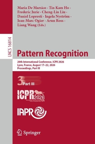 Pattern Recognition: 28th International Conference, ICPR 2026, Lyon, France, August 17-22, 2026, Proceedings, Part III.