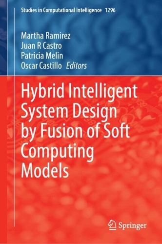 Hybrid Intelligent System Design by Fusion of Soft Computing Models.