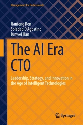 The AI Era CTO: Leadership, Strategy, and Innovation in the Age of Intelligent Technologies.