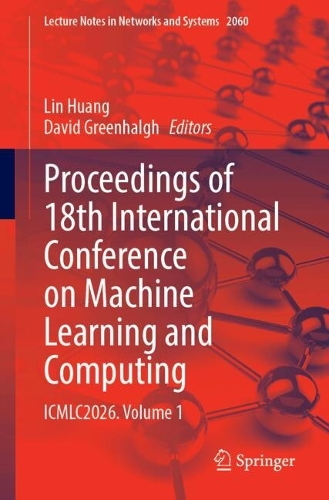 Proceedings of 18th International Conference on Machine Learning and Computing: ICMLC2026. Volume 1.