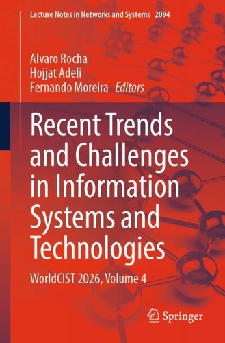 Recent Trends and Challenges in Information Systems and Technologies: WorldCIST 2026, Volume 4.