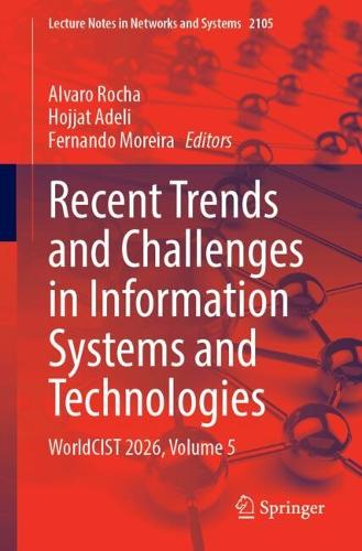 Recent Trends and Challenges in Information Systems and Technologies: WorldCIST 2026, Volume 5.