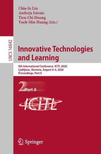 Innovative Technologies and Learning: 9th International Conference, ICITL 2026, Ljubljana, Slovenia, August 4-6, 2026, Proceedings, Part II.