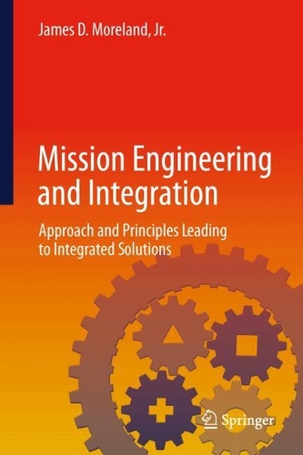 Mission Engineering and Integration: Approach and Principles Leading to Integrated Solutions.
