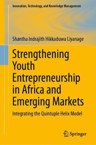 Strengthening Youth Entrepreneurship in Africa and Emerging Markets: Integrating the Quintuple Helix Model.