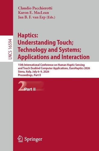 Haptics: Understanding Touch; Technology and Systems; Applications and Interaction: 15th International Conference on Human Haptic Sensing and Touch Enabled Computer Applications, EuroHaptics 2026, Siena, Italy, July 6-9, 2026, Proceedings, Part II.