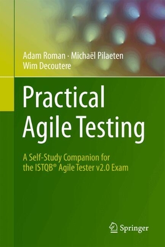 Practical Agile Testing: A Self-Study Companion for the ISTQB (R) Agile Tester v2.0 Exam.